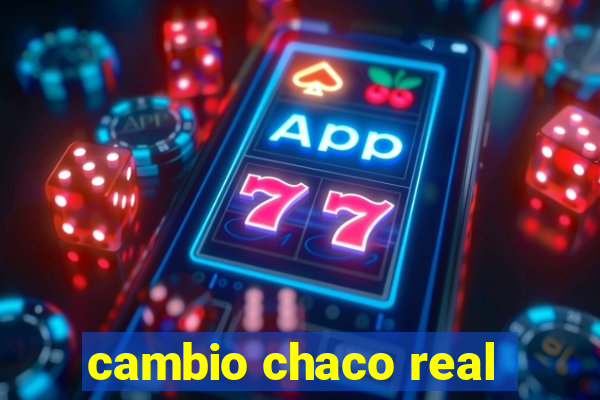 cambio chaco real